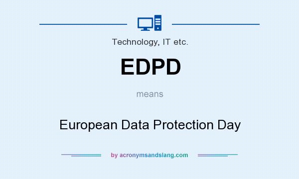 What does EDPD mean? It stands for European Data Protection Day