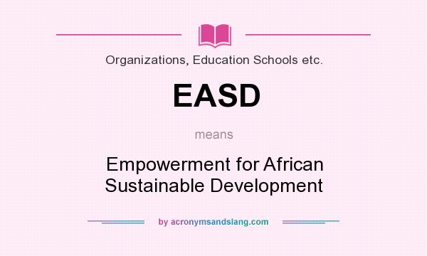 What does EASD mean? It stands for Empowerment for African Sustainable Development