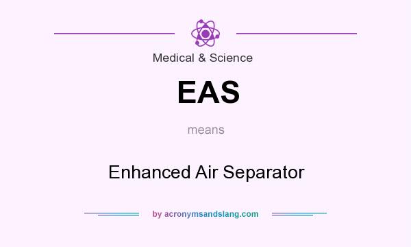 What does EAS mean? It stands for Enhanced Air Separator