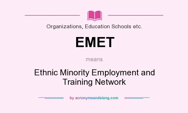 What does EMET mean? It stands for Ethnic Minority Employment and Training Network