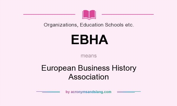 What does EBHA mean? It stands for European Business History Association