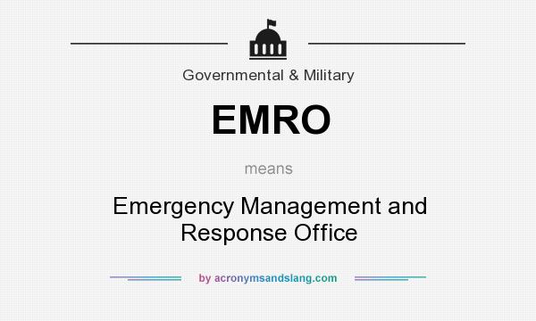 What does EMRO mean? It stands for Emergency Management and Response Office