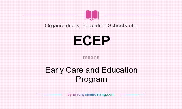 What does ECEP mean? It stands for Early Care and Education Program