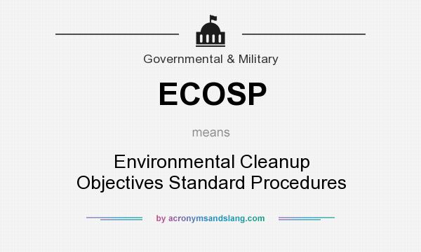 What does ECOSP mean? It stands for Environmental Cleanup Objectives Standard Procedures