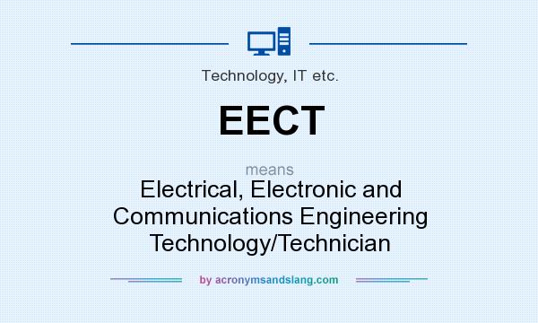 What does EECT mean? It stands for Electrical, Electronic and Communications Engineering Technology/Technician