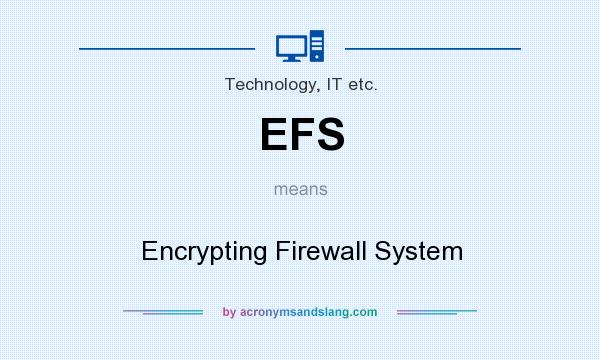 What does EFS mean? It stands for Encrypting Firewall System