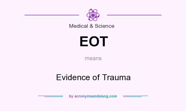 What does EOT mean? It stands for Evidence of Trauma