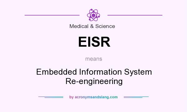 What does EISR mean? It stands for Embedded Information System Re-engineering