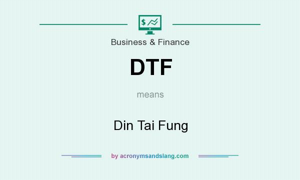 What does DTF mean? It stands for Din Tai Fung