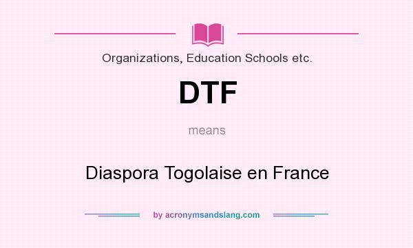 What does DTF mean? It stands for Diaspora Togolaise en France