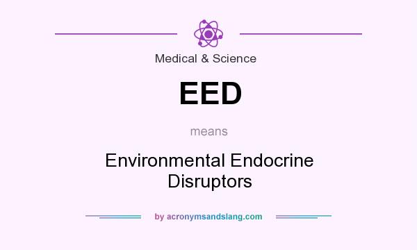 What does EED mean? It stands for Environmental Endocrine Disruptors