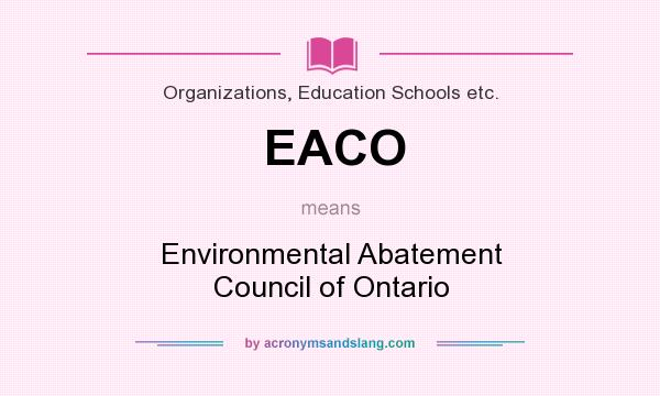 What does EACO mean? It stands for Environmental Abatement Council of Ontario