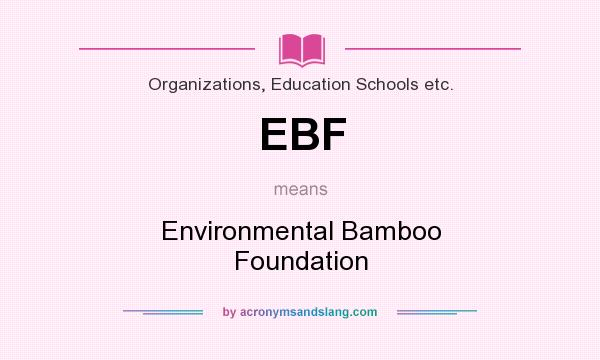 What does EBF mean? It stands for Environmental Bamboo Foundation