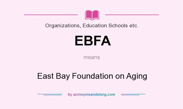 What does EBFA mean? It stands for East Bay Foundation on Aging