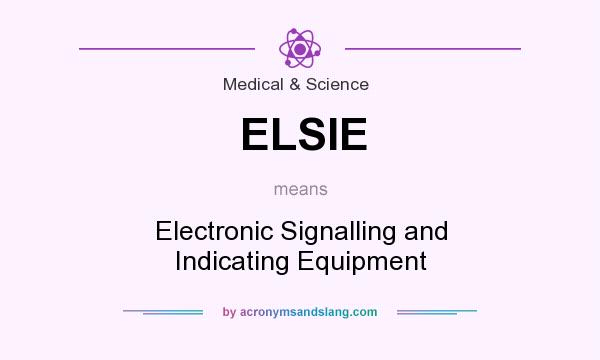 What does ELSIE mean? It stands for Electronic Signalling and Indicating Equipment