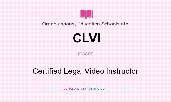What does CLVI mean? It stands for Certified Legal Video Instructor