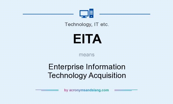What does EITA mean? It stands for Enterprise Information Technology Acquisition
