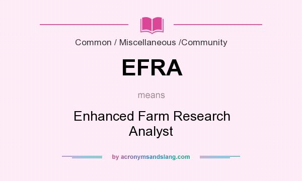 What does EFRA mean? It stands for Enhanced Farm Research Analyst