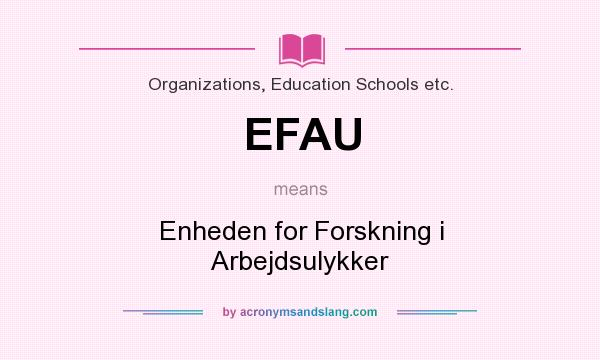 What does EFAU mean? It stands for Enheden for Forskning i Arbejdsulykker