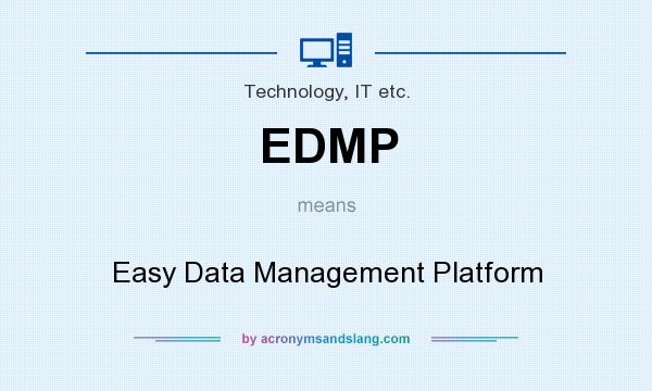 What does EDMP mean? It stands for Easy Data Management Platform