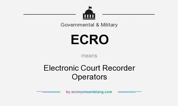 What does ECRO mean? It stands for Electronic Court Recorder Operators