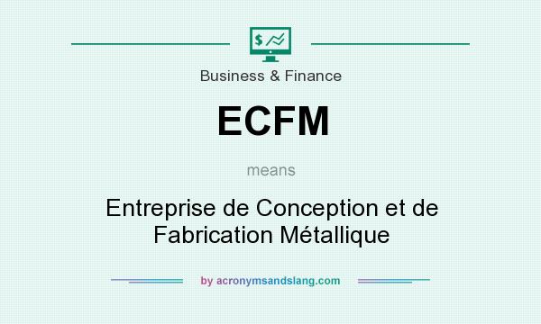 What does ECFM mean? It stands for Entreprise de Conception et de Fabrication Métallique
