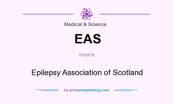 What does EAS mean? It stands for Epilepsy Association of Scotland