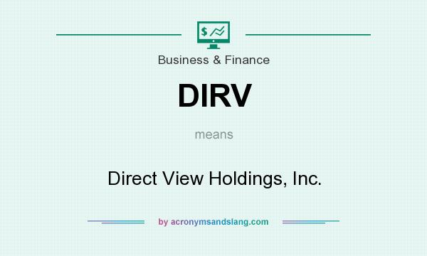 What does DIRV mean? It stands for Direct View Holdings, Inc.