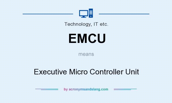 What does EMCU mean? It stands for Executive Micro Controller Unit