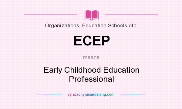 What does ECEP mean? It stands for Early Childhood Education Professional