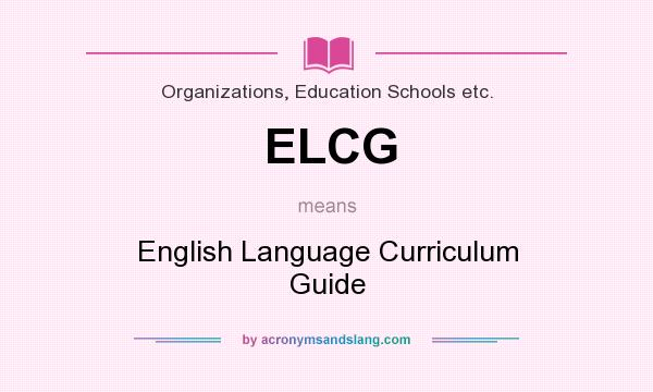 What does ELCG mean? It stands for English Language Curriculum Guide