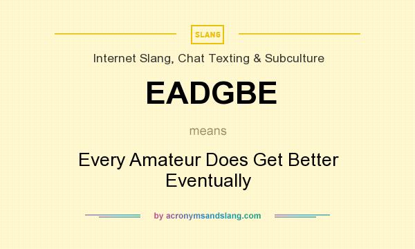 What does EADGBE mean? It stands for Every Amateur Does Get Better Eventually
