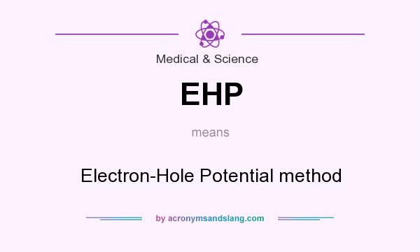 What does EHP mean? It stands for Electron-Hole Potential method