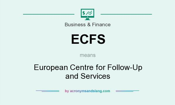What does ECFS mean? It stands for European Centre for Follow-Up and Services