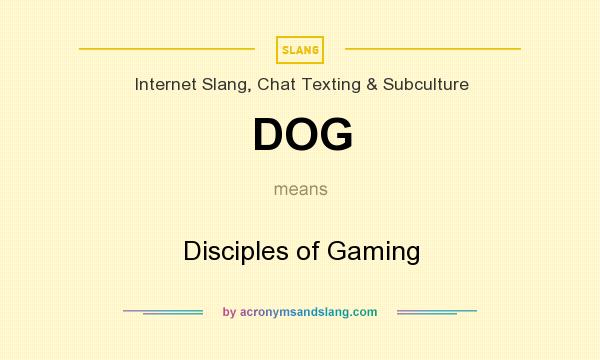 What does DOG mean? It stands for Disciples of Gaming