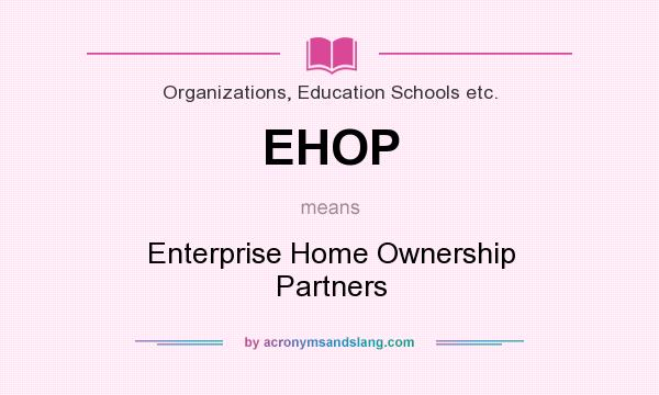 What does EHOP mean? It stands for Enterprise Home Ownership Partners
