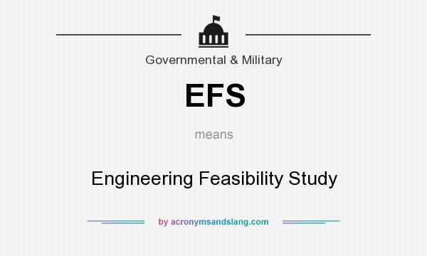 What does EFS mean? It stands for Engineering Feasibility Study