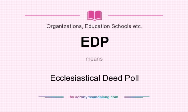 What does EDP mean? It stands for Ecclesiastical Deed Poll