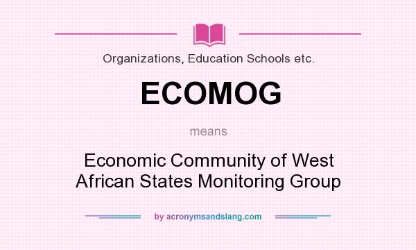What does ECOMOG mean? It stands for Economic Community of West African States Monitoring Group