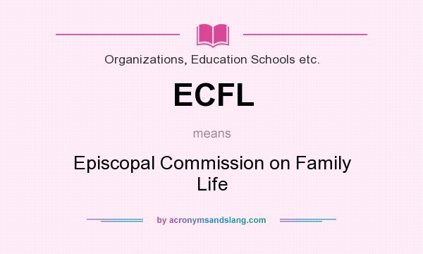 What does ECFL mean? It stands for Episcopal Commission on Family Life