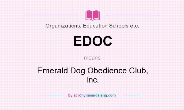 What does EDOC mean? It stands for Emerald Dog Obedience Club, Inc.
