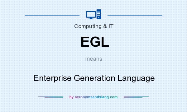 What does EGL mean? It stands for Enterprise Generation Language