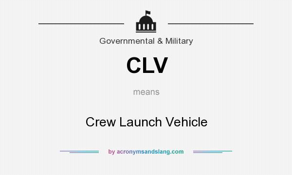 What does CLV mean? It stands for Crew Launch Vehicle