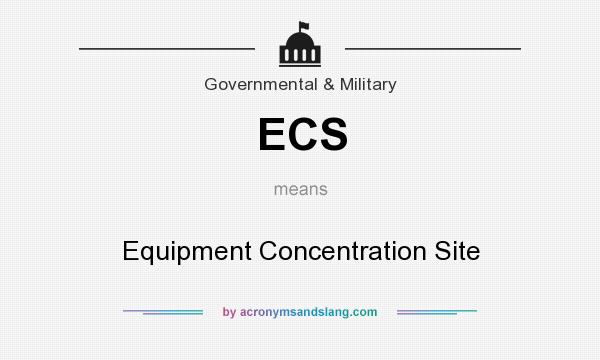 What does ECS mean? It stands for Equipment Concentration Site