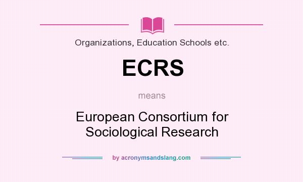 What does ECRS mean? It stands for European Consortium for Sociological Research