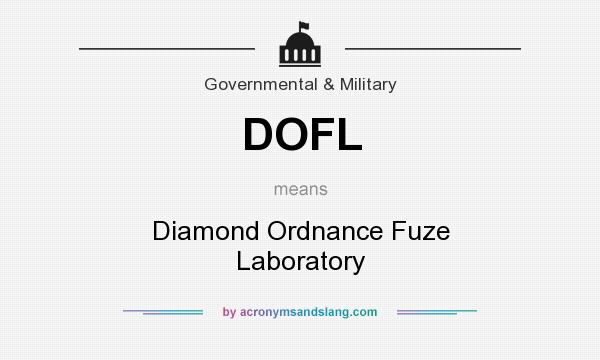 What does DOFL mean? It stands for Diamond Ordnance Fuze Laboratory