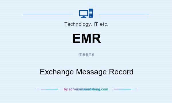 What does EMR mean? It stands for Exchange Message Record