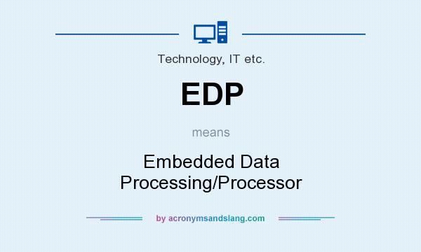 What does EDP mean? It stands for Embedded Data Processing/Processor