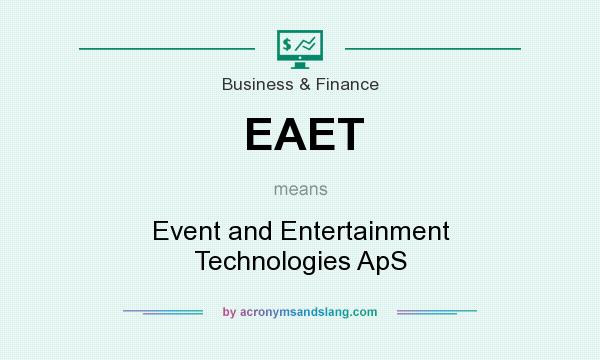 What does EAET mean? It stands for Event and Entertainment Technologies ApS