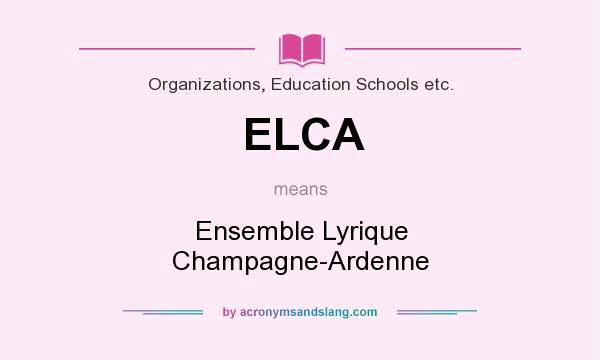 What does ELCA mean? It stands for Ensemble Lyrique Champagne-Ardenne